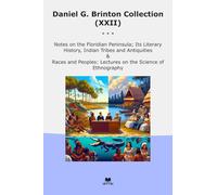 Daniel G. Brinton Collection (XXII): Notes Floridian Peninsula Literary History Indian Tribes Antiquities Races Peoples Lectures Science