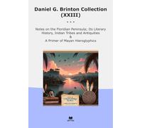 Daniel G. Brinton Collection (XXIII): Notes Floridian Peninsula Literary History Indian Tribes Antiquities Primer Mayan Hieroglyphics