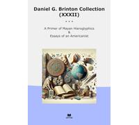 Daniel G. Brinton Collection (XXXII): Primer Mayan Hieroglyphics Essays Americanist