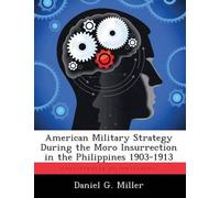 Daniel G Miller American Military Strategy During the Moro Insurrect (Tascabile)