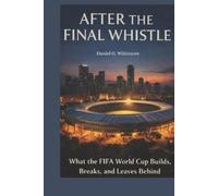 Daniel G. Whitm After the Final Whistle: What the FIFA World Cup Bui (Tascabile)