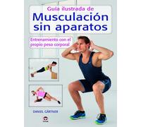 Daniel Gärtner A Guía ilustrada de musculación sin aparatos: Entrena (Tascabile)
