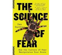 The Science of Fear: How the Culture of Fear Manipulates Your Brain