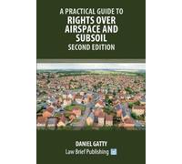 Daniel Gatty A Practical Guide to Rights Over Airspace and Subsoil - (Tascabile)