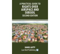 Daniel Gatty A Practical Guide to Rights Over Airspace and Subsoil - (Tascabile)