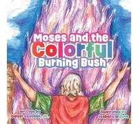 Daniel Gauthier Moses and the Colorful Burning Bush (Tascabile)