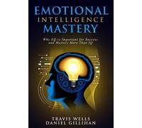 Daniel Gillihan Travis Wells Emotional Intelligence Mastery (Tascabile)