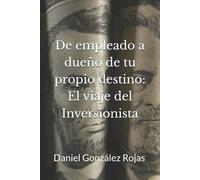 Daniel Gonzalez Rojas De Empleado a Dueño de tu Propio Destino (Tascabile)