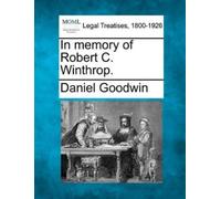 Daniel Goodwin In Memory of Robert C. Winthrop. (Tascabile)