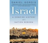 Israel: A Concise History of a Nation Reborn by Rabbi Daniel Gordis