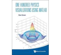 Daniel Green One Hundred Physics Visualizations Using Matlab (Copertina rigida)
