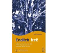 Daniel Greenber Endlich frei: Leben und Lernen an der Sudbury-Valle (Tascabile)