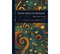 Daniel Gregory Mason From Grieg to Brahms (Tascabile)