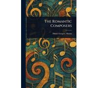 Daniel Gregory Mason The Romantic Composers (Copertina rigida)
