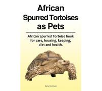 Daniel Grimson African Spurred Tortoises as Pets. African Spurred To (Tascabile)