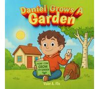 Daniel Grows a Garden: How to Grow Your Own Garden