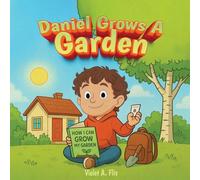 Daniel Grows a Garden: How to Grow Your Own Garden