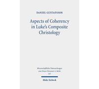 Daniel Gustafsso Aspects of Coherency in Luke's Composite Christolog (Tascabile)