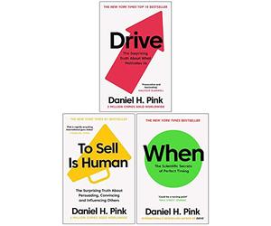 Daniel H. Pink The Surprising Truth 3 Books Collection Set (When: The Scientific Secrets of Perfect Timing ,Drive: The Surprising Truth About What Motivates Us, To Sell is Human )