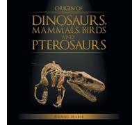 Daniel Habib Origin of Dinosaurs, Mammals, Birds and Pterosaurs (Tascabile)