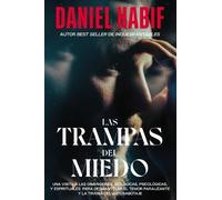 Las trampas del miedo/ In Fear Traps: Una visita a las dimensiones biológicas, psicológicas y espirituales para desmantelar el temor paralizante y la tiranía del autosabotaje