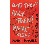 Daniel Handler Lemony Snicket And Then? And Then? What Else? (Copertina rigida)