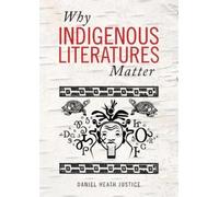 Daniel Heath Justice Why Indigenous Literatures Matter (Tascabile)