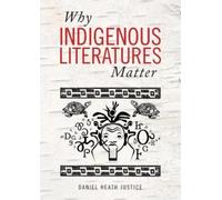 Daniel Heath Justice Why Indigenous Literatures Matter (Tascabile)