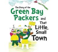 Daniel Hellman D The Story of the Green Bay Packers And That Little (Tascabile)
