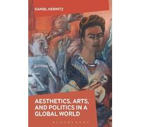 Daniel Herwitz Aesthetics, Arts, and Politics in a Global World (Tascabile)