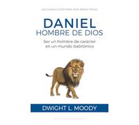 Daniel, hombre de Dios: Ser un hombre de carácter en un mundo babilónico