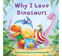 Daniel Howarth Why I Love Dinosaurs (Libro di cartone)