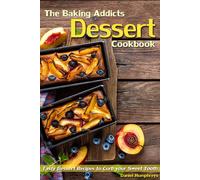 Daniel Humphrey The Baking Addicts Dessert Cookbook: Tasty Dessert R (Tascabile)