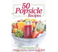 Daniel Humphreys 50 Popsicle Recipes (Tascabile)