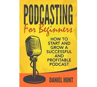 Daniel Hunt Podcasting for Beginners (Tascabile)