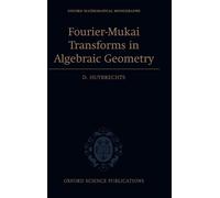 Daniel Huybrech Fourier-Mukai Transforms in Algebraic Geomet (Copertina rigida)