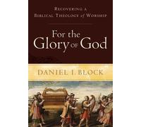 Daniel I. Block For the Glory of God - Recovering a Biblical Theolog (Tascabile)