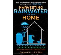 Daniel I Stein Harvesting Rainwater for Your Home (Tascabile)