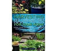Daniel I Stein Harvesting Rainwater for Your Home (Tascabile)