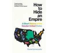 Daniel Immerwahr How to Hide an Empire (Tascabile)