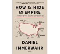 Daniel Immerwahr How to Hide an Empire (Tascabile)