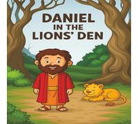 Daniel in the Lions’ Den: A Bible Story of Courage, Faith, and God’s Protection - For Kids Ages 3-8 (Christian Picture Book)