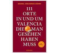 Daniel Izquierd 111 Orte in und um Valencia, die man gesehen haben m (Tascabile)