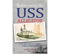Daniel J Basta Rediscovering the USS Alligator (Tascabile)