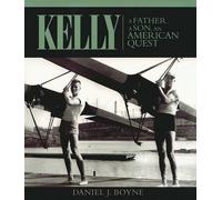 Daniel J Boyne Kelly a Father, a Son, an American Quest (Copertina rigida)