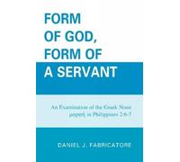 Daniel J. Fabricatore Form of God, Form of a Servant (Tascabile)