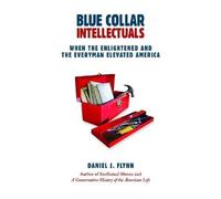 Daniel J. Flynn Blue Collar Intellectuals (Copertina rigida)