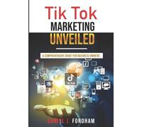 Daniel J Fordham Tik Tok Marketing Unveiled (Tascabile)