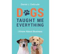 Daniel J Geltru Dogs Taught Me Everything I Know About Busine (Copertina rigida)