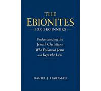 Daniel J Hartman The Ebionites for Beginners (Tascabile)